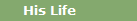 His Life